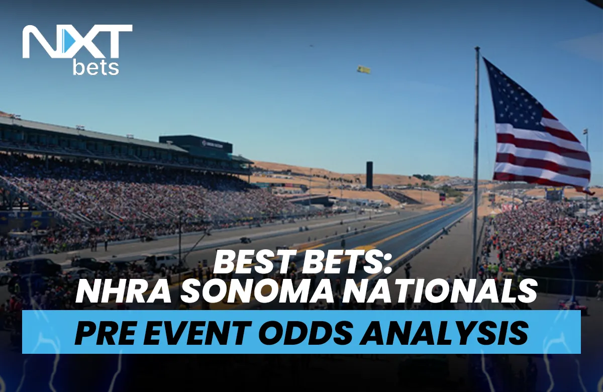 Best Bets: NHRA Sonoma Nationals Pre-Event Odds Analysis